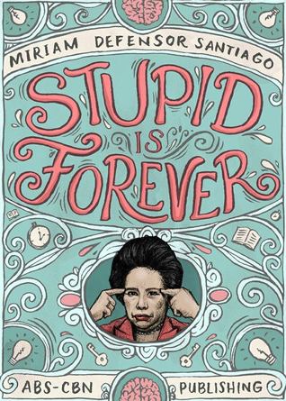 Stupid is Forever (2014) by Miriam Defensor Santiago