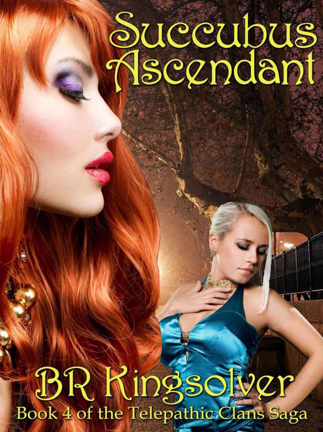 Succubus Ascendant: An Urban Fantasy (The Telepathic Clans Saga Book 4) by BR Kingsolver