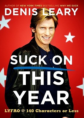 Suck On This Year: LYFAO @ 140 Characters or Less (2010) by Denis Leary