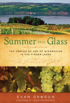 Summer in a Glass: The Coming of Age of Winemaking in the Finger Lakes (2011) by Evan Dawson