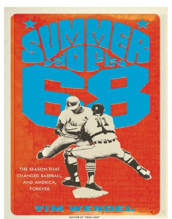 Summer of '68: The Season That Changed Baseball--And America--Forever by Tim Wendel