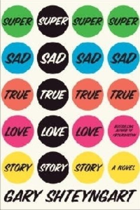 Super Sad True Love Story: A Novel by Gary Shteyngart