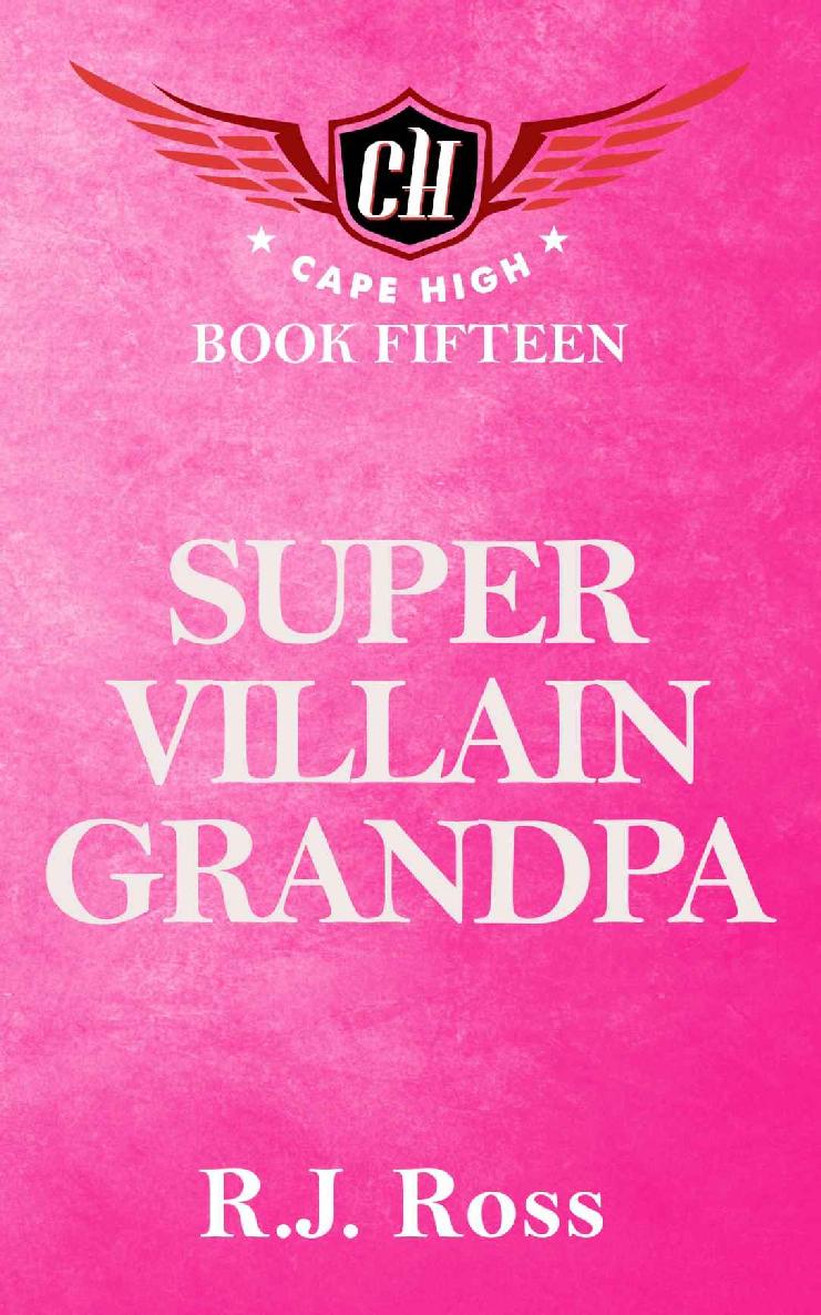 Super Villain Grandpa (Cape High Series Book 15) by R.J. Ross