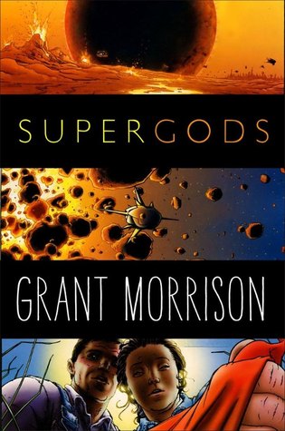 Supergods: What Masked Vigilantes, Miraculous Mutants, and a Sun God from Smallville Can Teach Us About Being Human (2011) by Grant Morrison