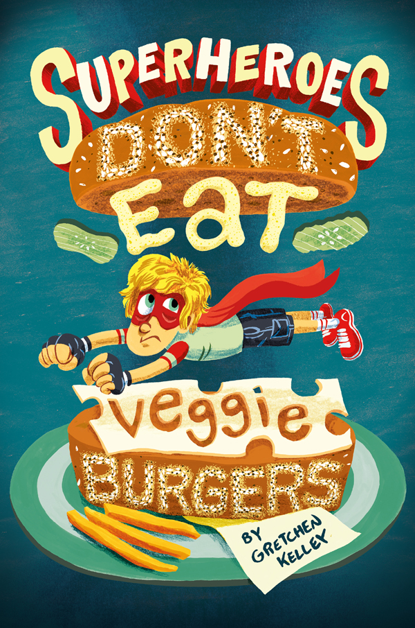 Superheroes Don't Eat Veggie Burgers by Gretchen Kelley