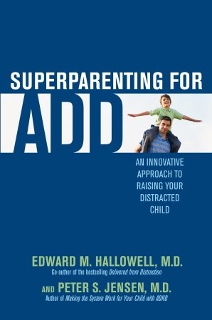 Superparenting for ADD: An Innovative Approach to Raising Your Distracted Child (2008) by Edward M. Hallowell