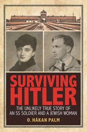 Surviving Hitler: The Unlikely True Story of an SS Soldier and a Jewish Woman (2014) by O. Hakan Palm