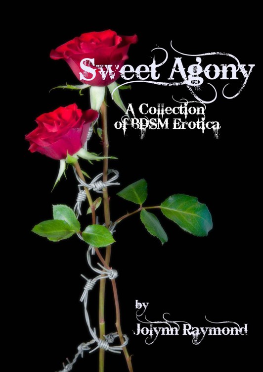 Sweet Agony: A Collection of BDSM Erotica by Raymond, Jolynn