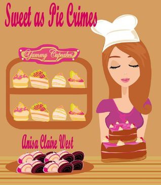 Sweet as Pie Crimes by Anisa Claire West