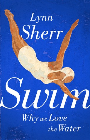 Swim: Why We Love the Water (2012) by Lynn Sherr