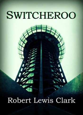 Switcheroo by Robert Lewis Clark