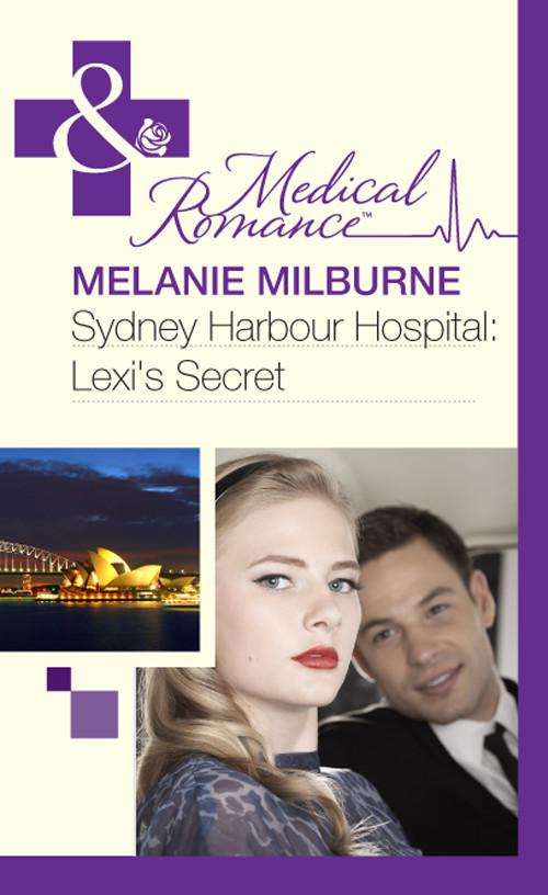 Sydney Harbour Hospital: Lexi's Secret by Melanie Milburne