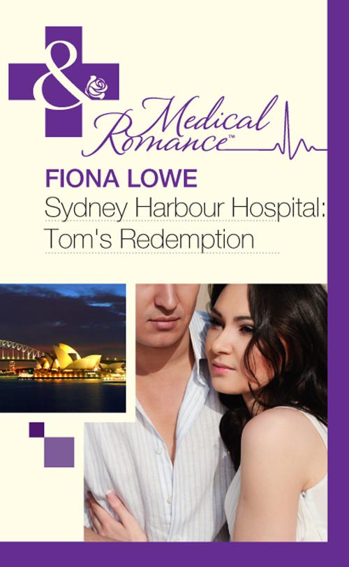 Sydney Harbour Hospital: Tom's Redemption by Fiona Lowe