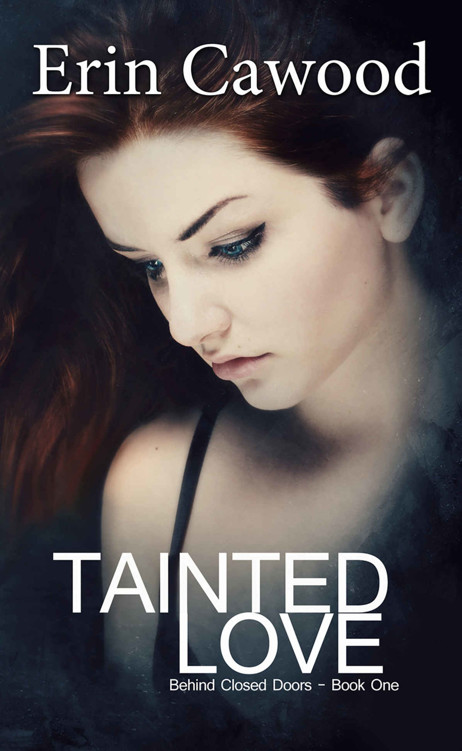 Tainted Love: contemporary womens fiction love story and family saga (Behind Closed Doors Book 1) by Erin Cawood