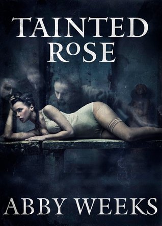 Tainted Rose (2014) by Abby Weeks