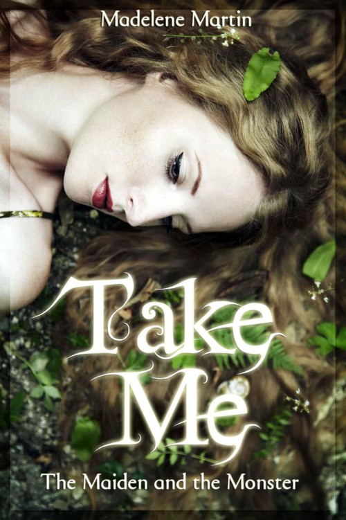 Take Me: The Maiden and the Monster (An Erotic Fairytale) by Martin, Madelene