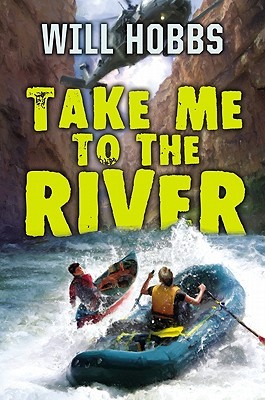 Take Me to the River (2011) by Will Hobbs