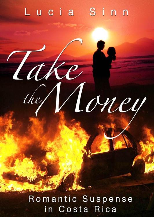 Take the Money: Romantic Suspense in Costa Rica by Lucia Sinn