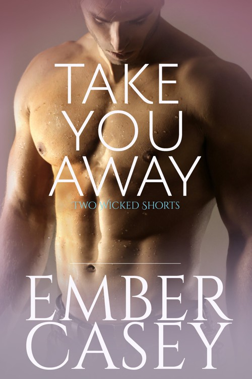 Take You Away: A Novella