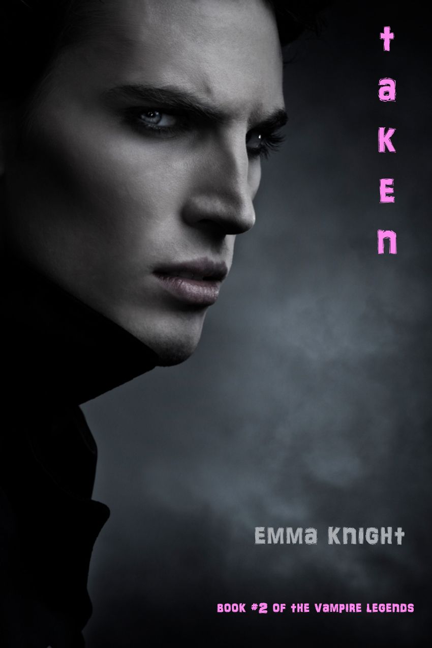 Taken (Book #2 of the Vampire Legends) by Knight, Emma