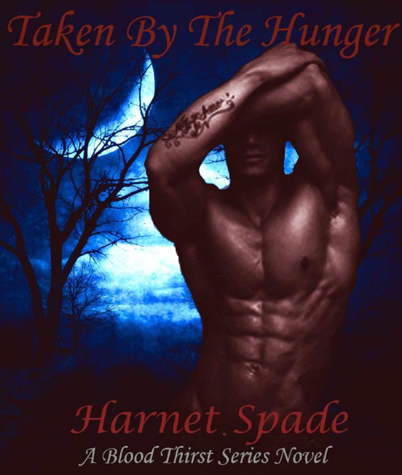 Taken by The Hunger: A Blood Thirst Novel (Book 1) Paranormal Romance/ Erotica/ Urban Fantasy by Spade, Harnet