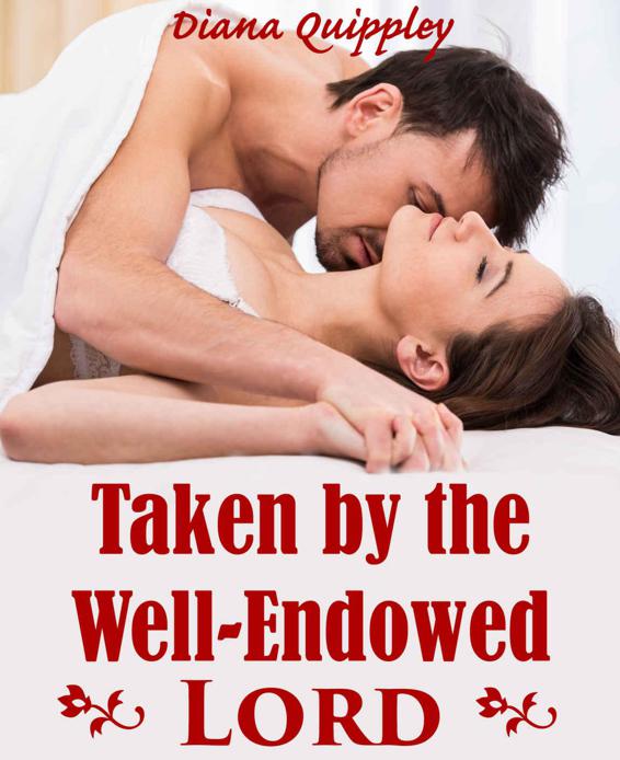 Taken By The Well-Endowed Lord (Historical Smut With A Side Of Story) by Diana Quippley