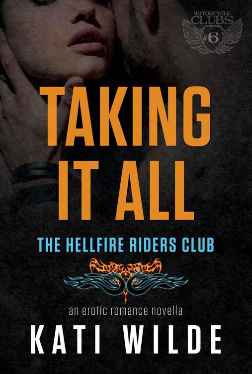 Taking It All: A Hellfire Riders MC Romance (The Motorcycle Clubs Book 6) by Wilde, Kati