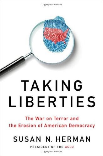 Taking Liberties: The War on Terror and the Erosion of American Democracy by Susan N. Herman