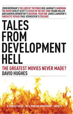 Tales From Development Hell: The Greatest Movies Never Made? (2012) by David Hughes