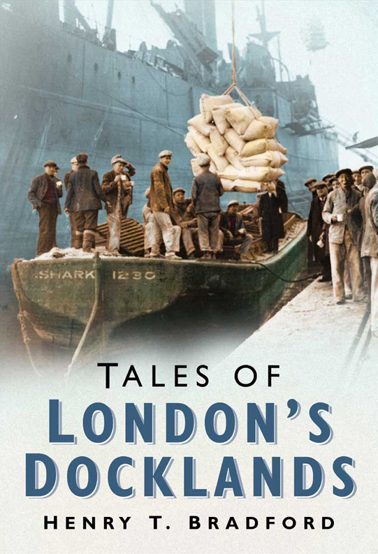 Tales of London's Docklands by Henry T Bradford