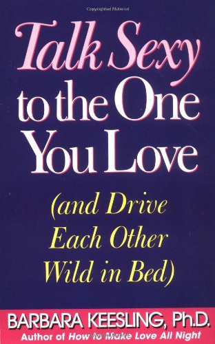 Talk Sexy to the One You Love by Barbara Keesling