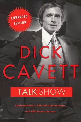 Talk Show, Enhanced Edition: Confrontations, Pointed Commentary, and Off-Screen Secrets (2011) by Dick Cavett