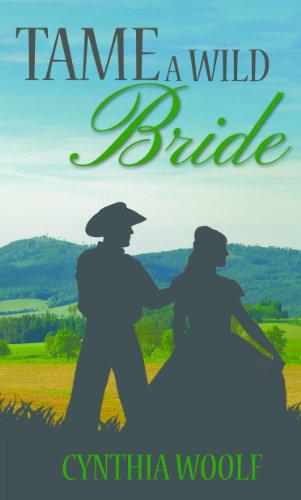 Tame a Wild Bride, a Western Romance by Cynthia Woolf