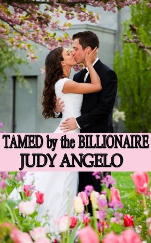 Tamed by the Billionaire (2012) by Judy Angelo