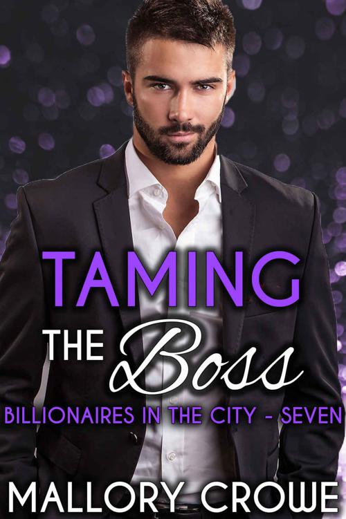 Taming The Boss (Billionaires In The City Book 7) by Crowe, Mallory