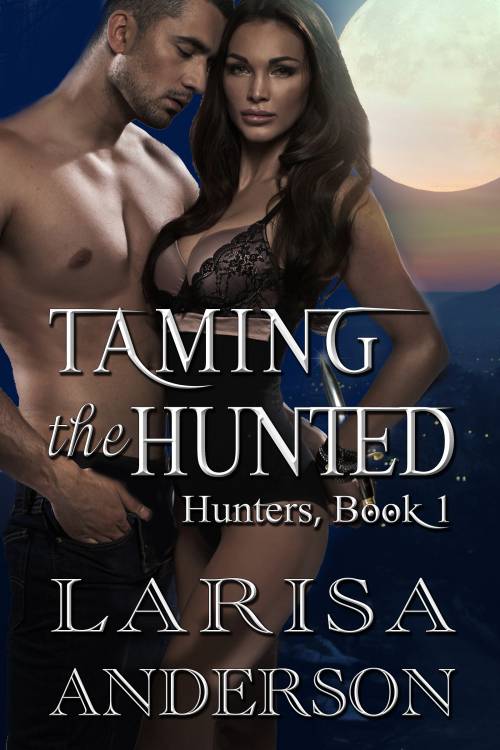 Taming the Hunted by Larisa Anderson