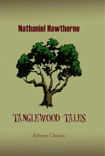 Tanglewood Tales: A Wonder-Book for Girls and Boys (2005) by Nathaniel Hawthorne