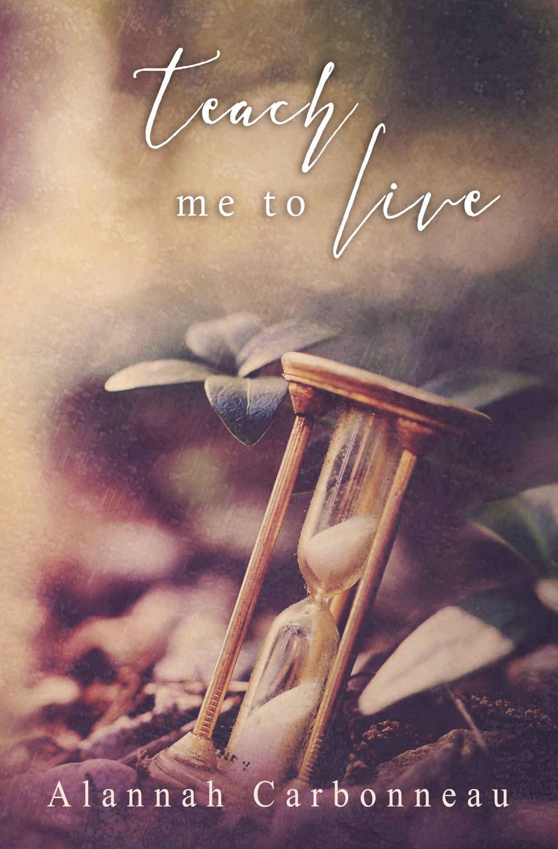 Teach Me To Live (Teach Me - Book One) by Alannah Carbonneau