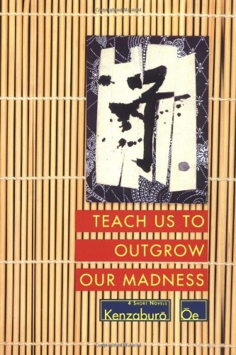 Teach Us to Outgrow Our Madness by Kenzaburo Oe