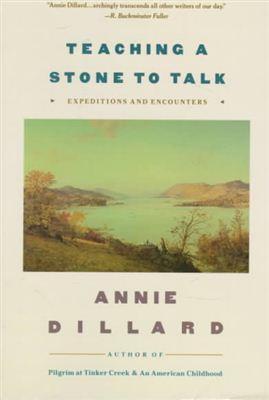 Teaching a Stone to Talk: Expeditions and Encounters (1988) by Annie Dillard