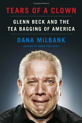 Tears of a Clown: Glenn Beck and the Tea Bagging of America