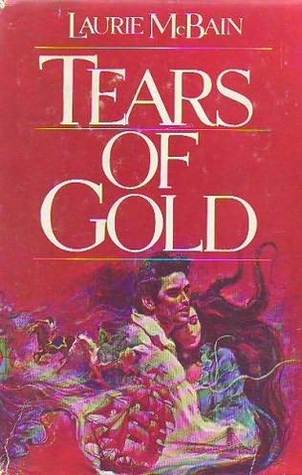 Tears of Gold (1983) by Laurie McBain