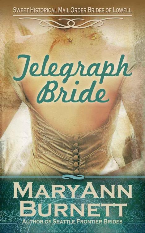 Telegraph Bride: Sweet Historical Mail Order Brides of Lowell by MaryAnn Burnett