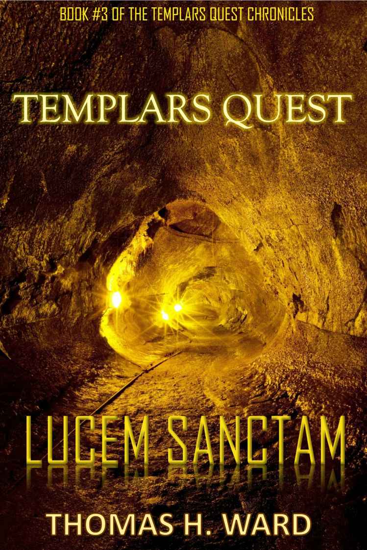 TEMPLARS QUEST: LUCEM SANCTAM (THE TEMPLARS QUEST CHRONICLES: A Historical Mystery Book 3) by Thomas H. Ward