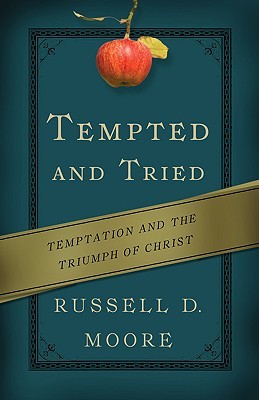 Tempted and Tried: Temptation and the Triumph of Christ (2011) by Russell D. Moore