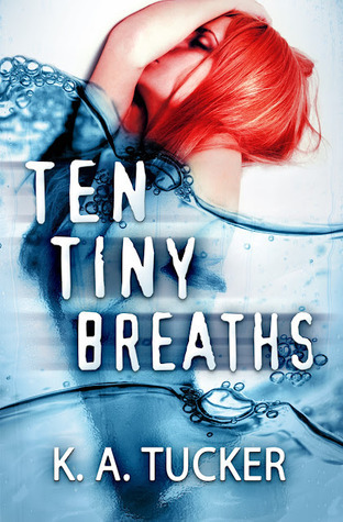 Ten Tiny Breaths (2012) by K.A. Tucker