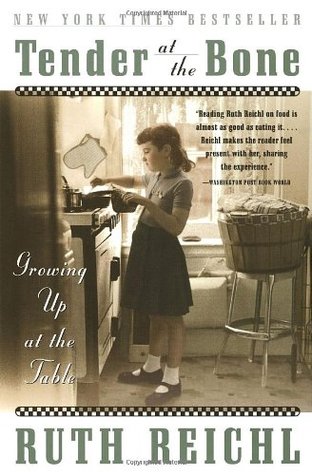 Tender at the Bone: Growing Up at the Table (1999) by Ruth Reichl