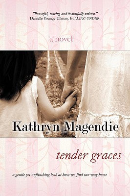 Tender Graces (2009) by Kathryn Magendie