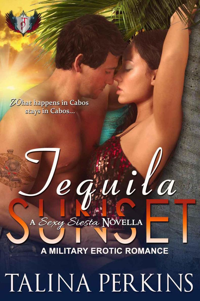 Tequila Sunset: A Military Erotic Romance (Sexy Siesta Series Book 2) by Talina Perkins