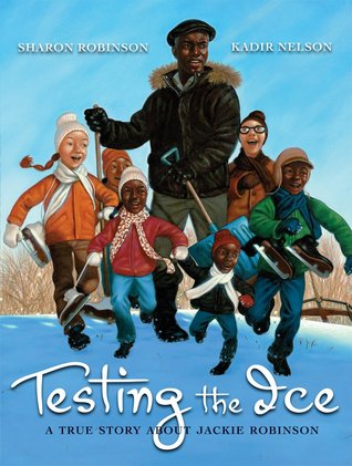 Testing the Ice: A True Story About Jackie Robinson (2009) by Sharon Robinson